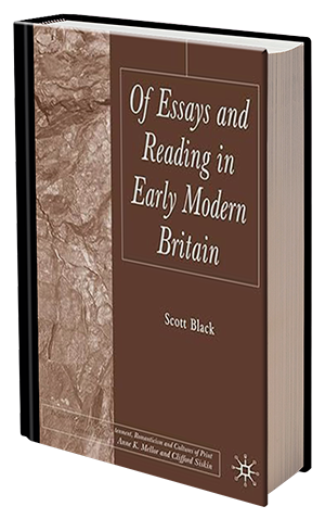 Of Essays and Reading in Early Modern Britain by Scott Black