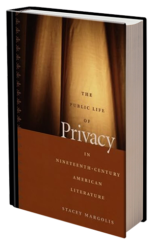 The Public Life of Privacy in Nineteenth-century American Literature by Stacey Margolis